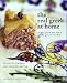 The Real Greek at Home: Dishes from the Heart of the Greek Kitchen