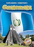 Guatemala (Blastoff! Readers: Exploring Countries) (Blastoff! Readers: Exploring Countries: Level 5 (Library))
