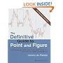 The Definitive Guide to Point and Figure: A Comprehensive Guide to the Theory and Practical Use of the Point and Figure Charting Method