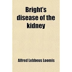 Bright's Disease of the Kidney by Alfred Lebbeus Loomis