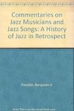 Commentaries on jazz musicians and jazz songs : a history of Jazz in retrospect