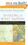 The Feeling of What Happens: Body and Emotion in the Making of Consciousness