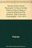 The school of the French Revolution : a documentary history of the College of Louis-le-Grand and its director, Jean-François Champagne, 1762-1814