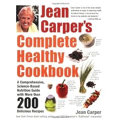 Jean Carper's Complete Healthy Cookbook: A Comprehensive, Science-Based Nutrition Guide with More Than 200 Delicious Recipes: Featuring More Than 250 Favorite Recipes from USA Weekend'S