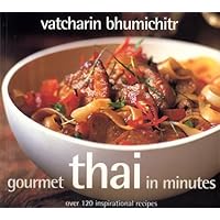 Gourmet Thai In Minutes: Over 120 Inspirational Recipes