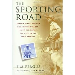 The Sporting Road: Travels Across America in an Airstream Trailer, With Fly Rod, Shotgun, and a Yellow Lab Named Sweetzer