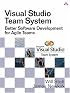 Visual Studio Team System: Better Software Development for Agile Teams (Microsoft .Net Development)