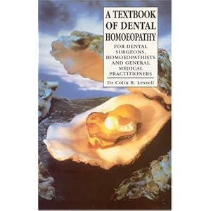 Click here to buy A Textbook of Dental Homoeopathy: For Dental Surgeons, Homeopathists and General... by Dr. Colin B. Lessell.
