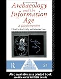 Archaeology and the Information Age: A Global Prespective: A Global Perspective (One World Archaeology)