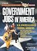 Government Jobs in America: U.S. States & Cities and U.S. Federal Agencies with Job Titles, Salaries & Pension Estimates- Why You Want One, What Jobs Are Available, How to Get One