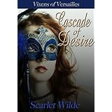 Cascade of Desire (Vixens of Versailles Short Story) ~ Scarlet Wilde