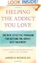 Helping the Addict You Love: The New Effective Program for Getting the Addict into Treatment