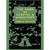 The Book of Camping & Woodcraft: A Guidebook For Those Who Travel In The Wilderness