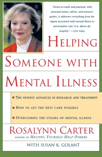 Helping Someone with Mental Illness: A Compassionate Guide for Family, Friends, and Caregivers
