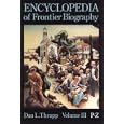 Encyclopedia of Frontier Biography, Volume 3: P-Z
