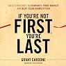 If You're Not First, You're Last: Sales Strategies to Dominate Your Market and Beat Your Competition