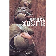 Combattre : Une anthropologie historique de la guerre moderne (XIX-XXIe si�cle)