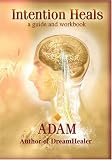 Intention Heals (Intention Heals: A Guide and Workbook)