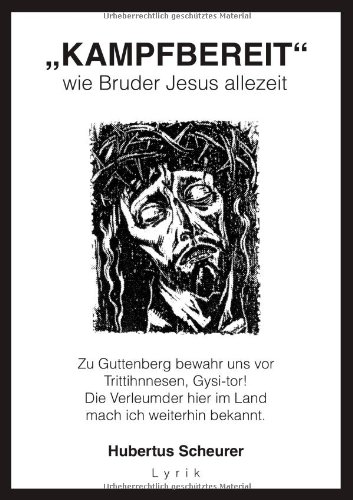 Books on Demand "Kampfbereit" wie Bruder Jesus allezeit: Zu Guttenberg bewahr uns vor Trittihnnesen, Gysi-tor! Die Verleumder hier im Land mach ic ...