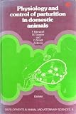 Physiology and control of parturition in domestic animals : a symposium held from 25 to 28 February 1979 at the Institut für Tierzucht und Tierverhalten der Bundesforschungsanstalt für Landwirtschaft 