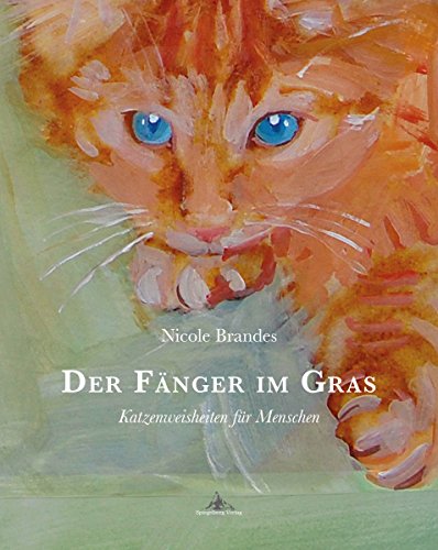 Der Fänger im Gras: Katzenweisheiten für Menschen (German Edition)