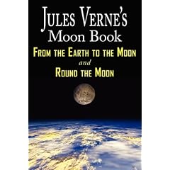Jules Verne's Moon Book - From Earth to the Moon & Round the Moon - Two Complete Books by Jules Verne