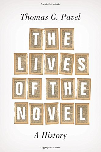 The Lives of the Novel: A History, by Thomas G. Pavel The Lives of the Novel: A History, by Thomas G. Pavel