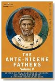THE ANTE-NICENE FATHERS: The Writings of the Fathers Down to A.D. 325, Volume V Fathers of the Third Century - Hippolytus; Cyprian; Caius; Novatian; Appendix