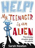 Cover of "Help! My Teenager Is an Alien"