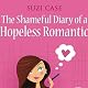 The Shameful Diary of a Hopeless Romantic: Book 1