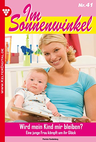 Im Sonnenwinkel 41 - Familienroman: Wird mein Kind mir bleiben? (German Edition)