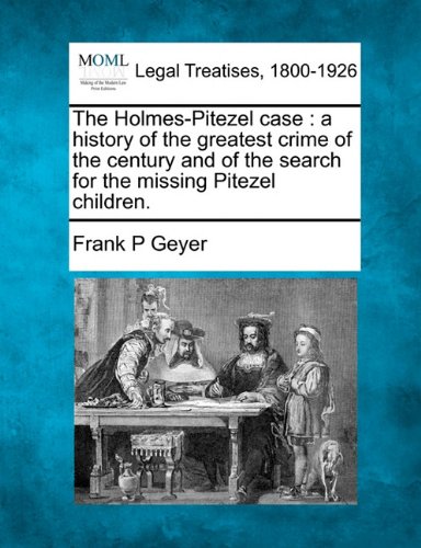 The Holmes-Pitezel case: a history of the greatest crime of the century and of the search for the missing Pitezel children.