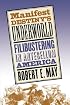 Manifest Destiny's Underworld: Filibustering in Antebellum America