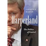 Harperland: The Politics of Controlby Lawrence Martin