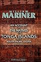 An Account of the Natives of the Tonga Islands, in the South Pacific Ocean: With an original grammar and vocabulary of their language. Compiled and ... years resident of those islands. Volume 1