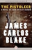 The Pistoleer: A Novel of John Wesley Hardin