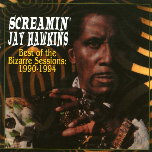 Screamin Jay Hawkins - Best of the Bizarre Sessions: 1990-1994 - Zortam Music