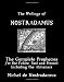 The Writings Of Nostradamus: The Complete Prophecies For The Future, Past And Present: Including The Almanacs