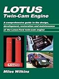 Lotus Twin-Cam Engine: A comprehensive guide to the design, development, restoration and maintenance of the Lotus-Ford t