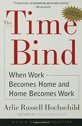 The Time Bind: When Work Becomes Home and Home Becomes Work