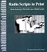 Book Radio Scripts in Print: Books Featuring 1,700 Golden Age of Radio Scripts