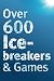 Over 600 Icebreakers & Games: Hundreds of ice breaker questions, team building games and warm-up activities for your small group or team