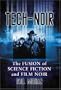 Tech-Noir: The Fusion of Science Fiction and Film Noir
