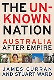 The unknown nation : Australia after empire