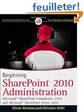Beginning SharePoint 2010 Administration: Microsoft SharePoint Foundation 2010 and Microsoft SharePoint Server 2010