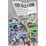 the old firm sectarianism sport and society in scotland