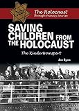 Saving Children from the Holocaust: The Kindertransport (The Holocaust Through Primary Sources)