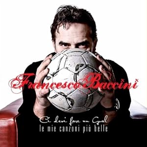 Francesco Baccini -  Ci Devi Fare Un Goal Le Mie Canzoni Piu Belle