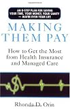 Making Them Pay: How to Get the Most from Health Insurance and Managed Care