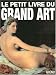 Le petit livre du Grand Art : La peinture occidentale de la Pr�histoire au Postimpressionnisme